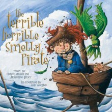 Terrible, Horrible, Smelly Pirate - Carrie Muller, Jacqueline Halsey, Eric Orchard