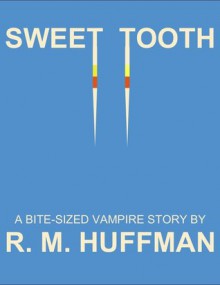 Sweet Tooth - R.M. Huffman