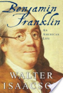 Benjamin Franklin: An American Life - Walter Isaacson