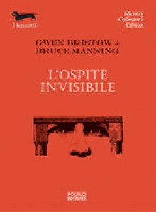 L'ospite invisibile - Gwen Bristow, Bruce Manning, Alberto Tedeschi