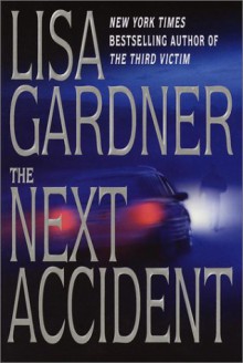 The Next Accident (Quincy and Rainie #3) - Lisa Gardner