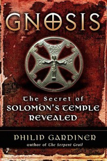 Gnosis: The Secrets of Solomon's Temple Revealed - Philip Gardiner