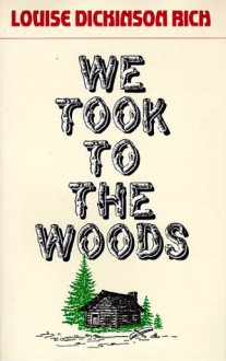 We Took To The Woods - Louise Dickinson Rich