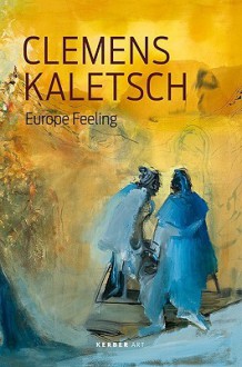 Clemens Kaletsch: Europe Feeling - Clemens Kaletsch, Beate Ermacora