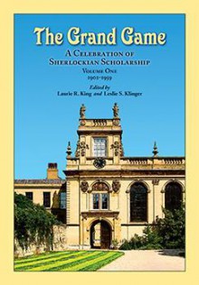 The Grand Game: A Celebration of Sherlockian Scholarship - Laurie R. King, Leslie S. Klinger