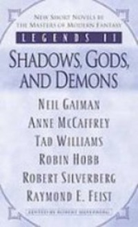 Legends II: Shadows, Gods and Demons - Anne McCaffrey, Robert Silverberg, Tad Williams, Raymond E. Feist, Neil Gaiman, Robin Hobb