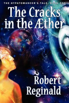 The Cracks in the Aether: The Hypatomancer's Tale, Book One (Nova Europa Fantasy Saga #10) - Robert Reginald