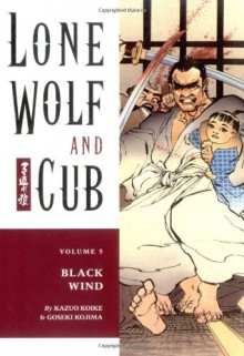 Lone Wolf and Cub, Vol. 5: Black Wind - Kazuo Koike, Goseki Kojima, Dana Lewis