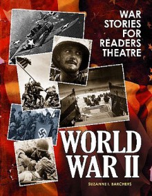 War Stories for Readers Theatre. World War II - Suzanne I. Barchers