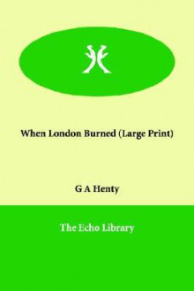 When London Burned - G.A. Henty