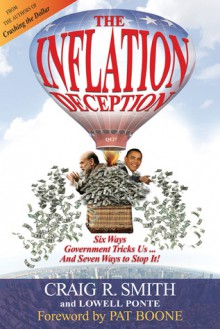 The Inflation Deception: Six Ways Government Tricks Us...and Seven Ways to Stop It! - Craig R. Smith, Lowell Ponte