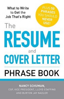 The Resume and Cover Letter Phrase Book: What to Write to Get the Job That's Right - Nancy Schuman, Burton Jay Nadler