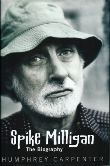 Spike Milligan: The Biography - Humphrey Carpenter