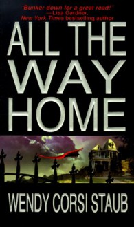 All The Way Home - Wendy Corsi Staub