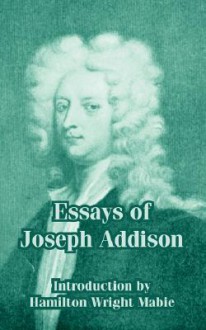 Essays of Joseph Addison - Joseph Addison, Hamilton Wright Mabie