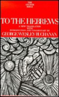 To the Hebrews (Anchor Bible) - George Wesley Buchanan