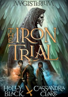 The Iron Trial - Cassandra Clare, Holly Black