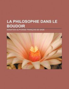 La Philosophie Dans Le Boudoir - Marquis de Sade