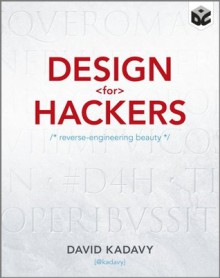 Design for Hackers: Reverse Engineering Beauty - David Kadavy