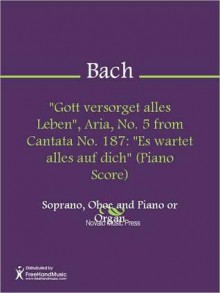 "Gott versorget alles Leben", Aria, No. 5 from Cantata No. 187: "Es wartet alles auf dich" (Piano Score) - Johann Sebastian Bach