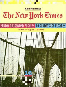 The New York Times Sunday Crossword Puzzles (Volume 16): 50 Sunday-Size Puzzles, Vol. 16 - Eugene T. Maleska