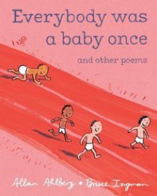 Everybody Was A Baby Once - Allan Ahlberg, Bruce Ingman