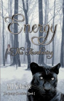 Energy - The Awakening (The Energy Chronicles: Book I) - M.J. Schutte