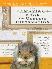 The Amazing Book of Useless Information - Noel Botham