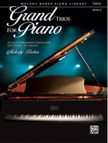 Grand Trios for Piano, Bk 6: 4 Late Intermediate Pieces for One Piano, Six Hands - Alfred Publishing Company Inc., Melody Bober