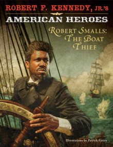 Robert F. Kennedy, Jr.'s American Heroes: Robert Smalls - Robert F. Kennedy Jr.