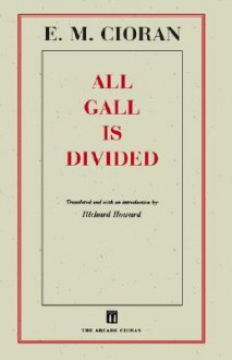 All Gall Is Divided: Aphorisms - Emil Cioran, Richard Howard