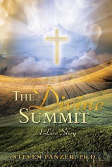 The Divine Summit: A Love Story - Steven Panzer