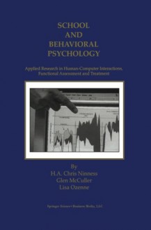 School and Behavioral Psychology: Applied Research in Human-Computer Interactions, Functional Assessment and Treatment - H.A. Chris Ninness, Glen McCuller, Lisa Ozenne