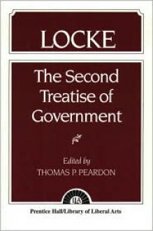 The Second Treatise of Government - John Locke, Thomas P. Peardon