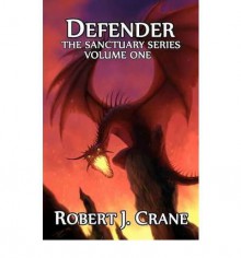 [ { DEFENDER: THE SANCTUARY SERIES, VOLUME ONE } ] by Crane, Robert J (AUTHOR) Jun-29-2011 [ Paperback ] - Robert J Crane