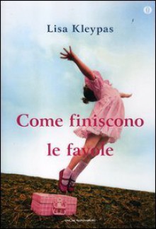 Come finiscono le favole - Lisa Kleypas, Alessandra Sora