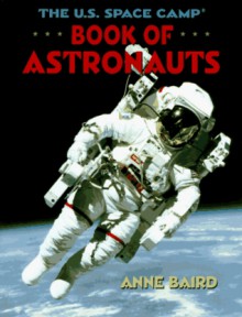 The U.S. Space Camp Book of Astronauts - Anne Baird, Roy Attaway