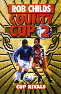 County Cup (2): Cup Rivals - Rob Childs