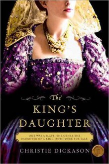 The King's Daughter - Christie Dickason