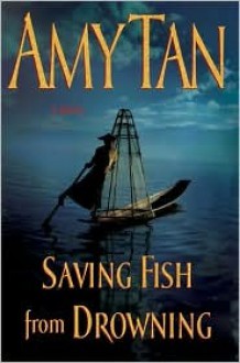 Saving Fish from Drowning - Amy Tan