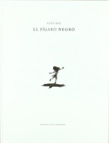 El Pájaro Negro - Suzy Lee, Albert Vitó Godina