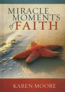 Miracle Moments of Faith - Karen Moore