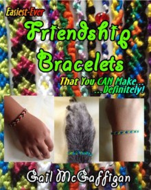 Easiest-Ever Friendship Bracelets That You Can Make... ...Definitely! - Gail McGaffigan