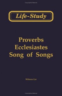 Life Study of Proverbs, Ecclesiastes & Song of Songs. - Witness Lee