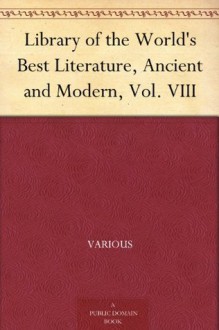 Library of the World's Best Literature, Ancient and Modern, Vol. VIII - Various, Charles Dudley Warner