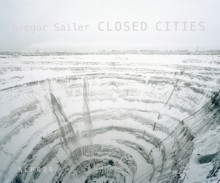 Closed Cities - Gregor Sailer, Walter Moser, Margit Zuckriegel