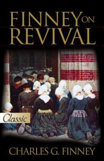 Finney on Revival-A Pure Gold Classic - Charles G Finney