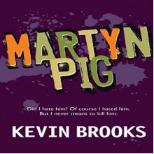 Martyn Pig - Kevin Brooks