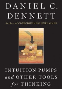 Intuition Pumps And Other Tools for Thinking - Daniel Dennett