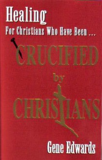 Crucified by Christians - Gene Edwards